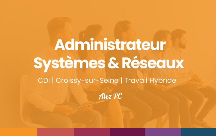 Administrateur Systèmes Et Réseaux (H/F)