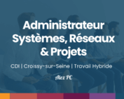 Administrateur Systèmes, Réseaux et Projets H/F