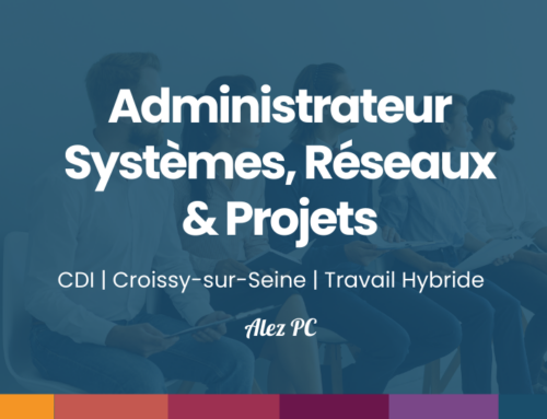 Administrateur Systèmes, Réseaux et Projets H/F