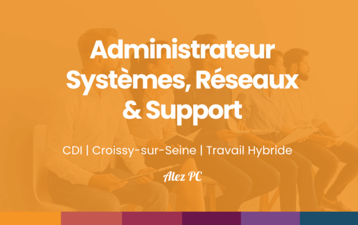 Administrateur Systèmes, Réseaux et Support (H/F)